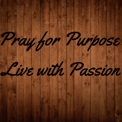 Pray for Purpose, Live with Passion